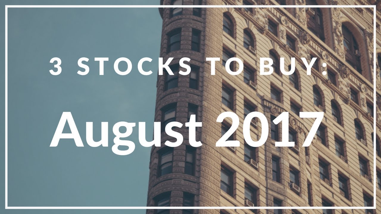 3 STOCKS IM BUYING: August 2017