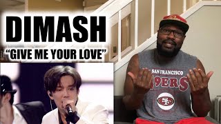 DIMASH “GIVE ME YOUR LOVE” | REACTION (PLEASE WATCH UNTIL THE END LOL)