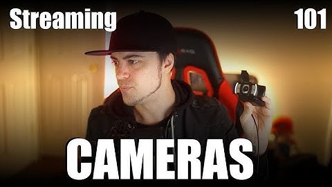 Streaming 101 - Part 5: Cameras
