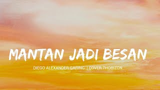 Download lagu MANTAN JADI BESAN – DIEGO ALEXANDER GARING | COVER 7HORIZON #trending 