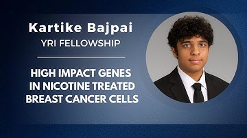 YRI Fellowship Summer 2025 | Kartike Bajpai – High Impact Genes in Nicotine Treated Breast Cancer