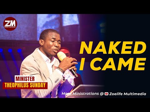 NEW SONG: NAKED I CAME || MIN THEOPHILUS SUNDAY