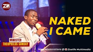 NEW SONG: NAKED I CAME || MIN THEOPHILUS SUNDAY