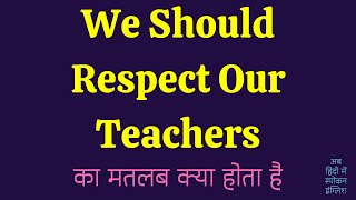 We Should Respect Our Teachers Meaning in Hindi