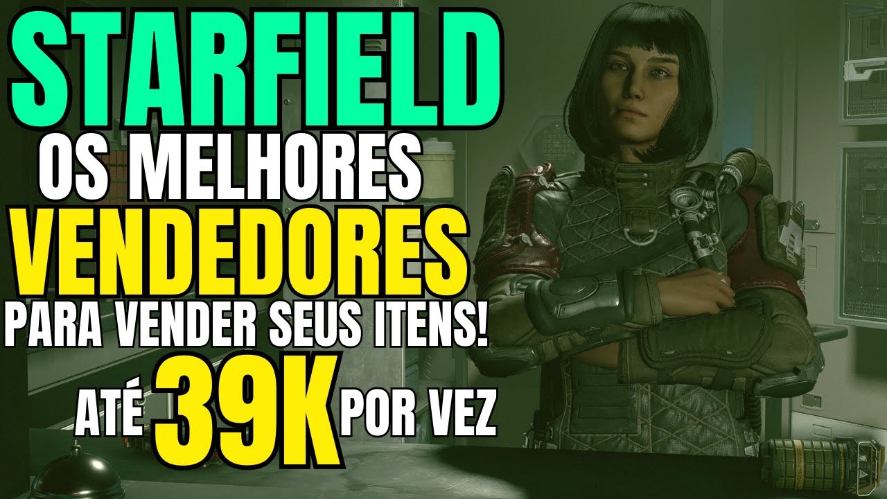 STARFIELD O MELHOR VENDEDOR PARA VENDER SEUS ITENS ATÉ 39000 POR VEZ ...