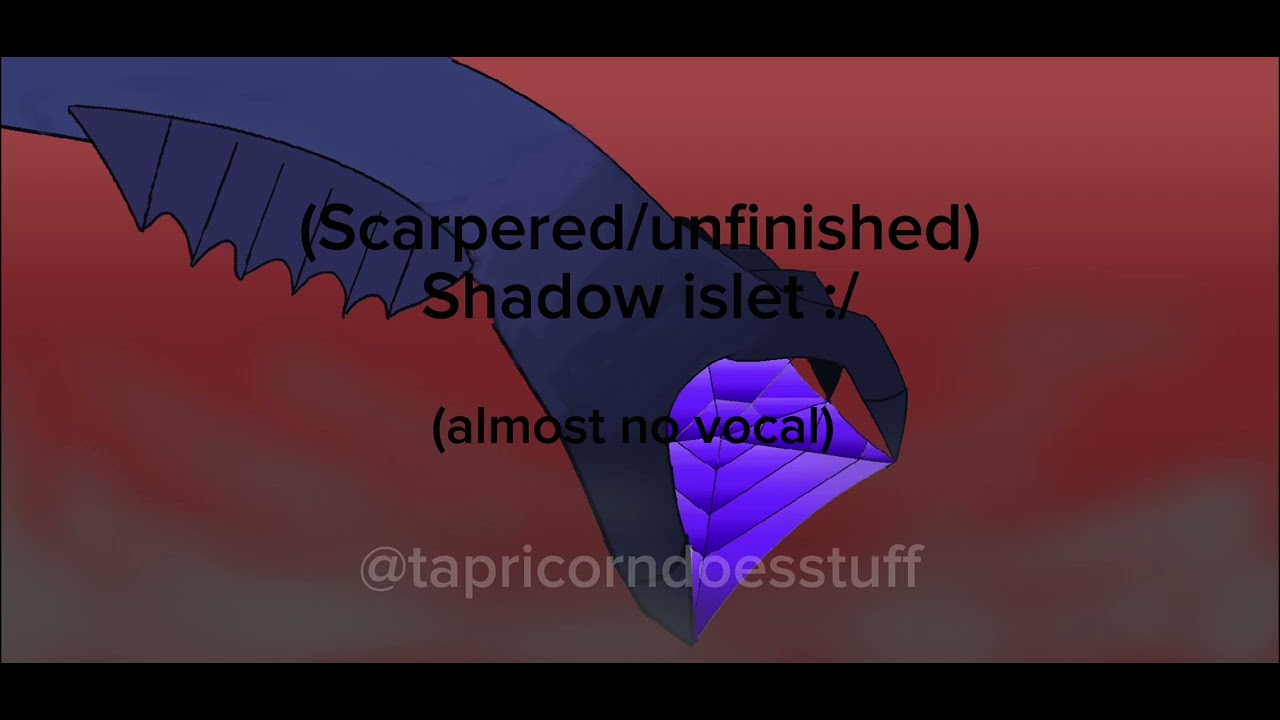 Unfinished/scrap shadow islet prediction cause i can't do vocal and the ...
