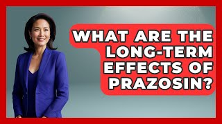 What Are The Long-Term Effects Of Prazosin? - PTSD Support Channel