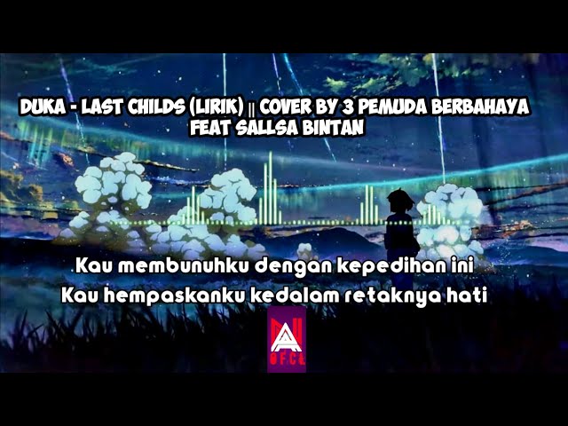 DUKA - LAST CHILDS (lirik) || cover by 3 PEMUDA BERBAHAYA FEAT SALLSA BINTAN class=