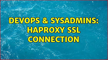 DevOps & SysAdmins: HAProxy SSL Connection