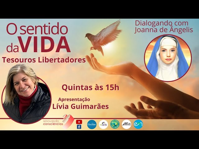 O SENTIDO DA VIDA | TESOUROS LIBERTADORES (Joanna de A. & Divaldo F.) | Lívia Guimarães | 15h