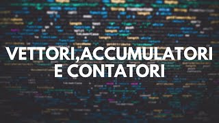 4. Vettori,Accumulatori e Contatori | Laboratorio Fondamenti di Programmazione