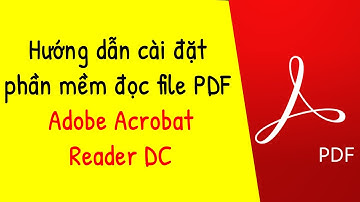 Hướng dẫn cài đặt phần mềm đọc file PDF ✔ Adobe Acrobat Reader DC