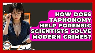 How Does Taphonomy Help Forensic Scientists Solve Modern Crimes? - Anthropology Insights