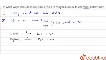 In what ways lithium shows similarities to magnesium in its chemical behaviour?
