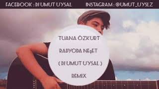 Tuana Özkurt Radyoda Neşet (DJ Umut Uysal Remix) Resimi