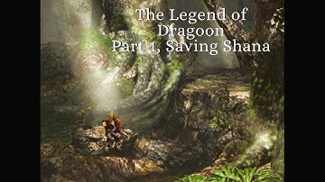 The Legend of Dragoon Part 1: Saving Shana