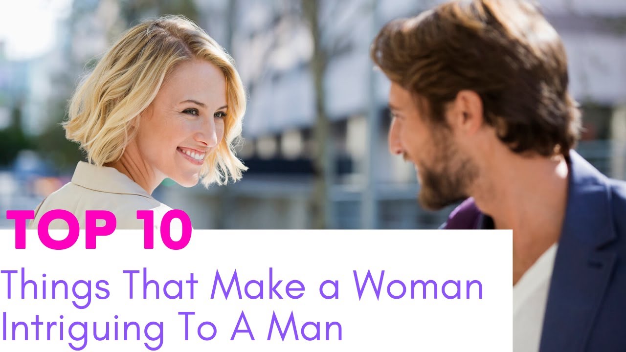 Top 10 Things That Make a Woman Intriguing To a Man - YouTube