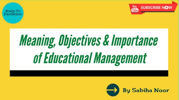 Educational Management | Its Meaning, Objectives and Importance | Sabiha Noor