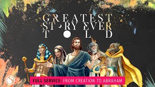 Greatest Story Ever Told: From Creation To Abraham  Full Service
