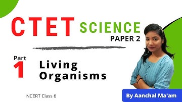 Living Organisms Part 1 |  NCERT Class 6 | CTET Science Paper 2 | Tutor Classes CTET Exam