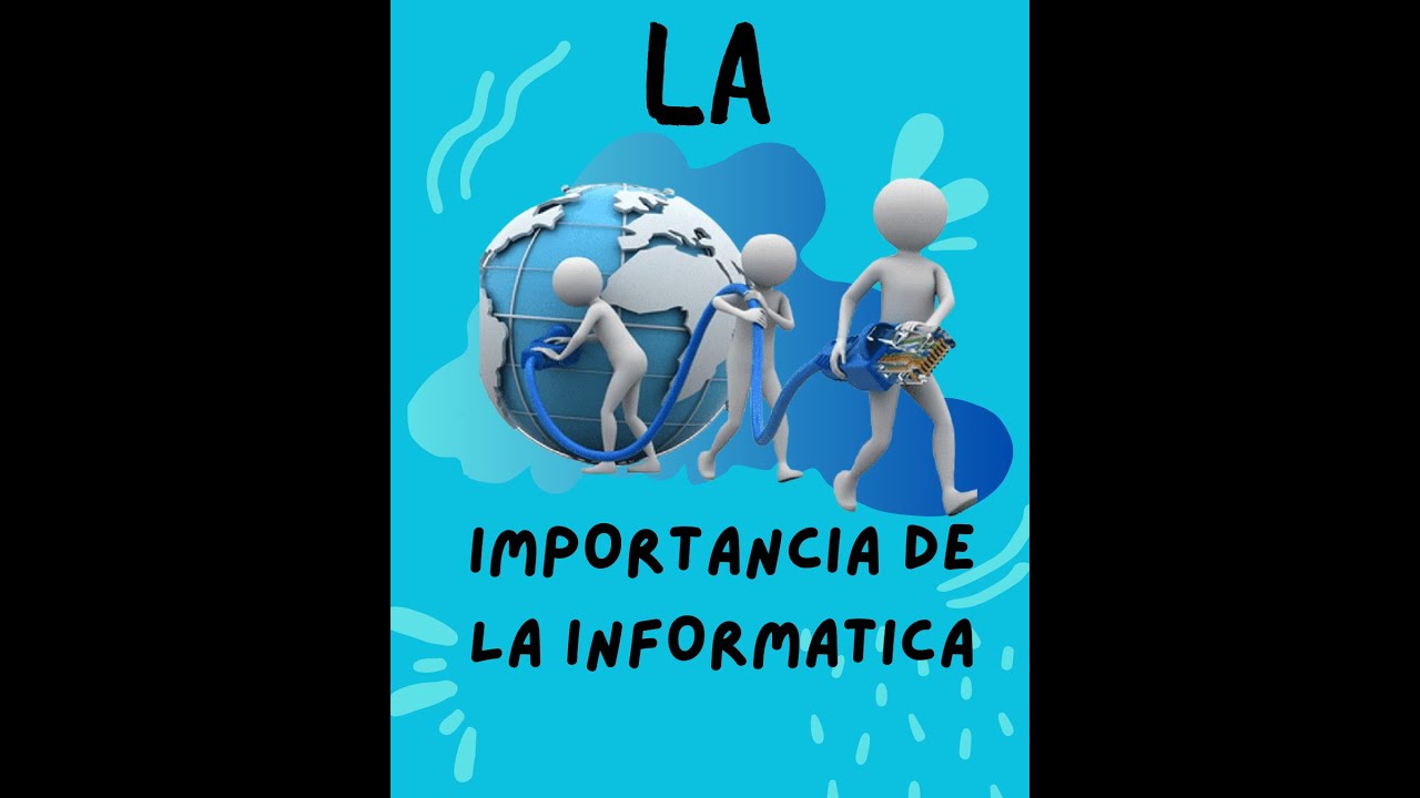 LA IMPORTANCIA DE LA INFORMATICA - YouTube