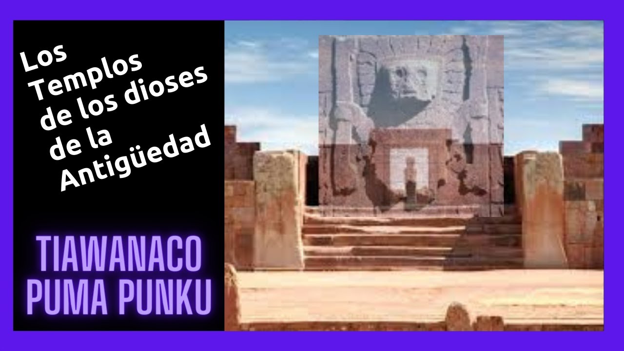 🟩 Los TEMPLOS de los DIOSES de la ANTIGÜEDAD. TIAWANACO y PUMA PUNKU ▶️ PARTE 1