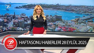 Kanal 7 Haftasonu Haberleri | 28 Eylül 2025