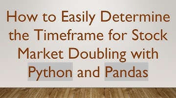 How to Easily Determine the Timeframe for Stock Market Doubling with Python and Pandas