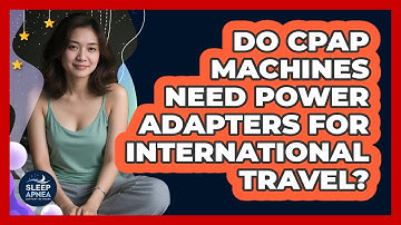 Do CPAP Machines Need Power Adapters for International Travel?