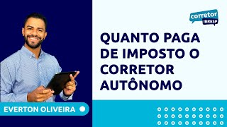 Quanto paga de imposto o Corretor de Imóveis autônomo? | Everton Oliveira