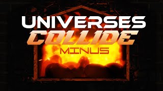 UNIVERSES COLLIDE | MINUS