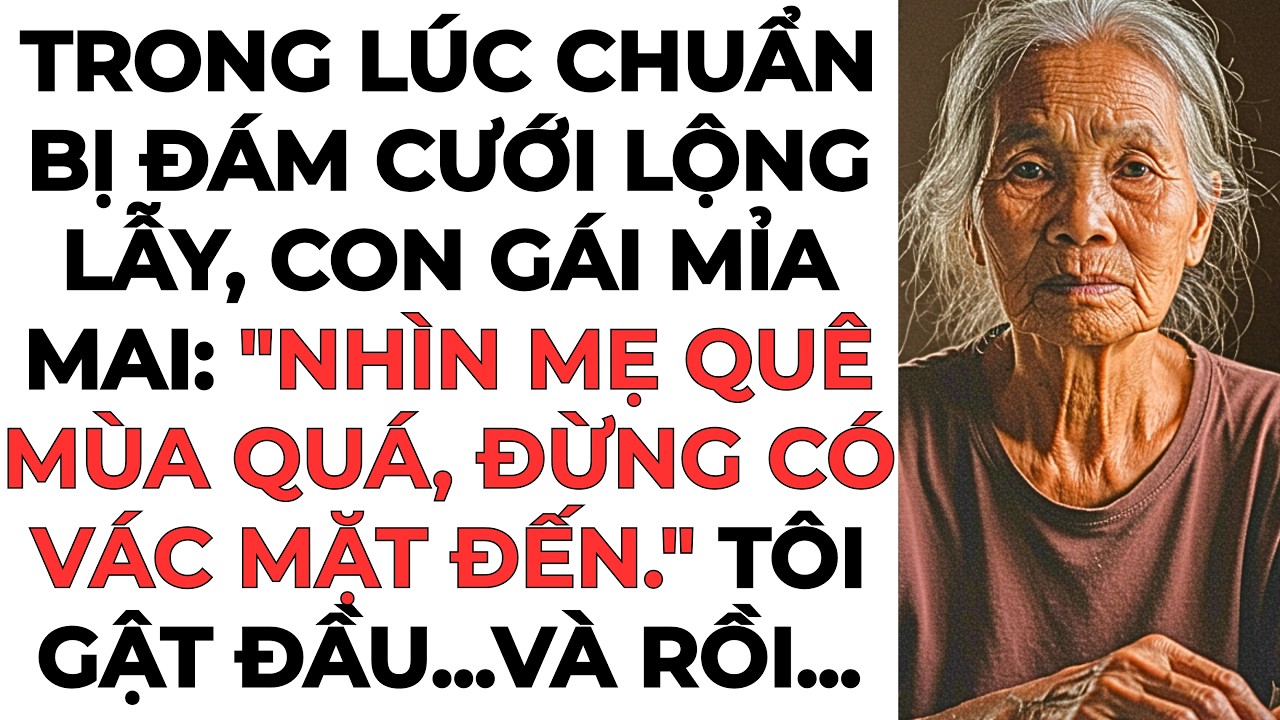 Trong lúc chuẩn bị đám cưới lộng lẫy, con gái mỉa mai: “Nhìn mẹ quê mùa quá...”