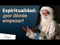 Espiritualidad: ¿por dónde empezar? | Sadhguru