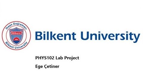 Bilkent University PHYS-102 Lab Project