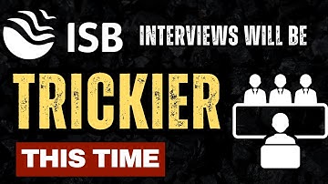 The ISB Interviews Will Be Trickier This Time