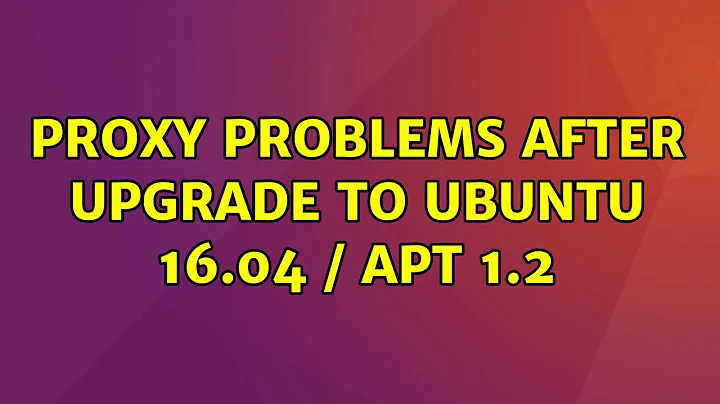 Ubuntu: Proxy problems after upgrade to Ubuntu 16.04 / Apt 1.2