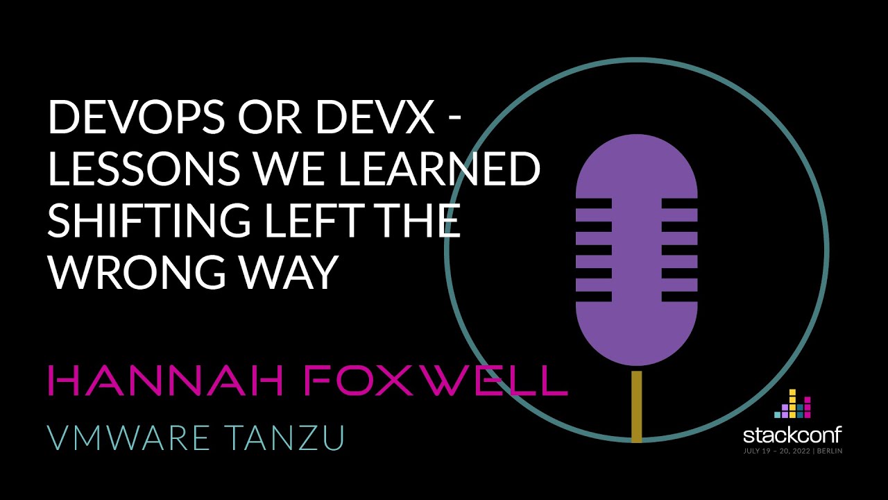 stackconf 2022 | DevOps or DevX – Lessons We Learned Shifting Left the Wrong Way by Hannah Foxwell