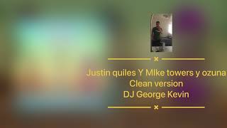 Mike towers y Justin Quiles y ozuna remix clean version