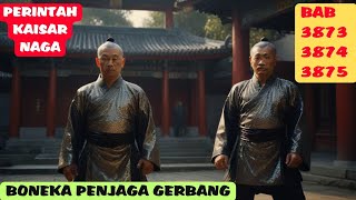 PERINTAH KAISAR NAGA BAB 3873, 3874, 3875 BONEKA PENJAGA GERBANG