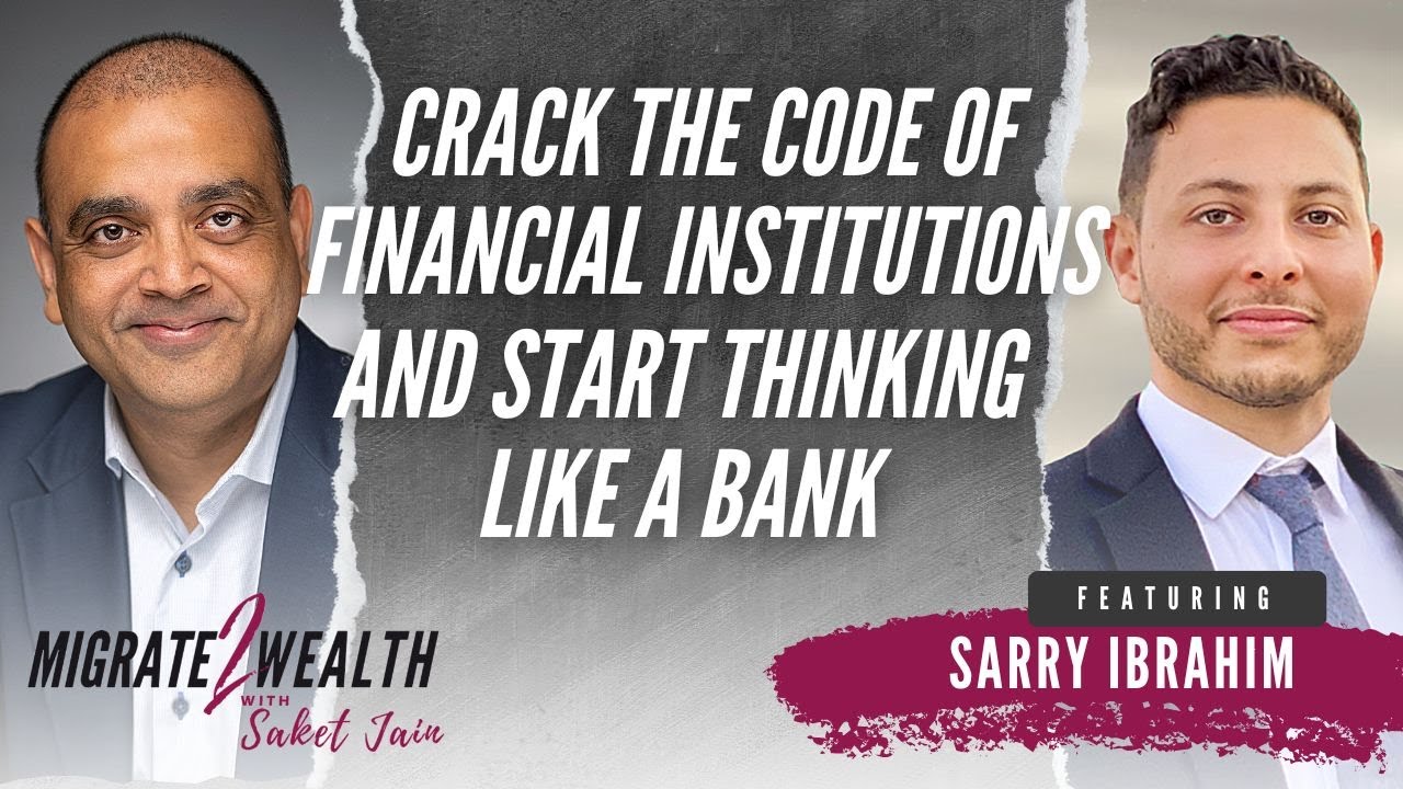 Crack the Code of Financial Institutions and Start Thinking Like a Bank with Sarry Ibrahim