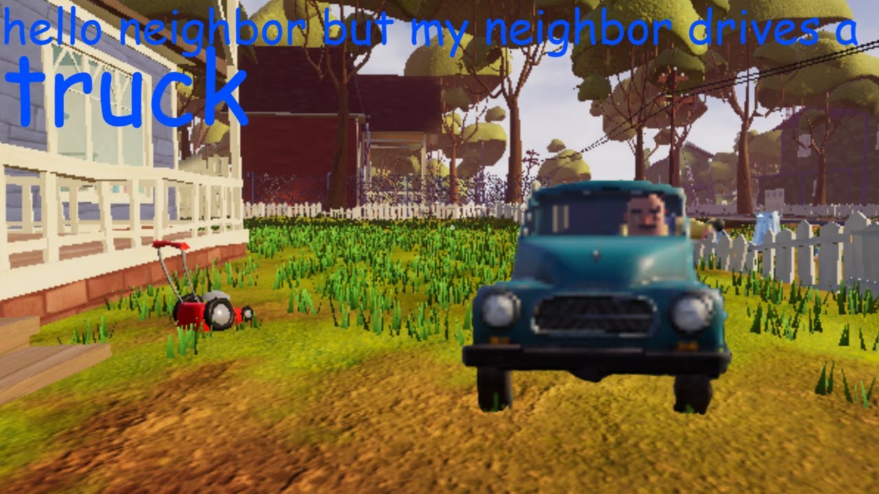 Hello Neighbor but my neighbor is driving a truck hes asgore i  guess mod bp_asgore neighbor