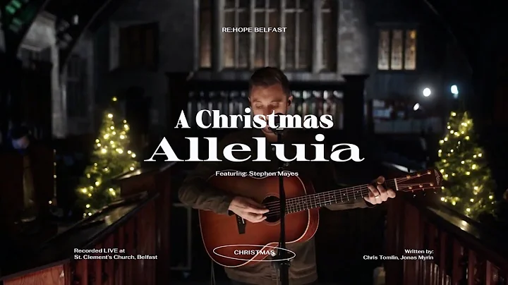 A Christmas Alleluia  Re:Hope Belfast  Stephen Mayes