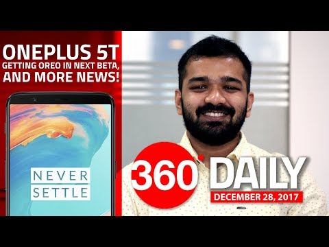 OnePlus 5T to Get Oreo in OxygenOS Beta, Tim Cook Makes $102 Million, and More (Dec 28, 2017)