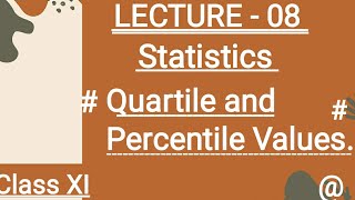 (LECTURE - 08). Quartile and Percentile Values.