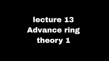 lec 13 advance ring theory topic:A non empty subset S of a ring R is subring of R a-b€S ,ab€S(RIU)