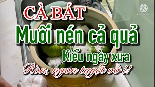 Cách muối cà pháo nguyên quả trắng giòn không úng, không nổi váng