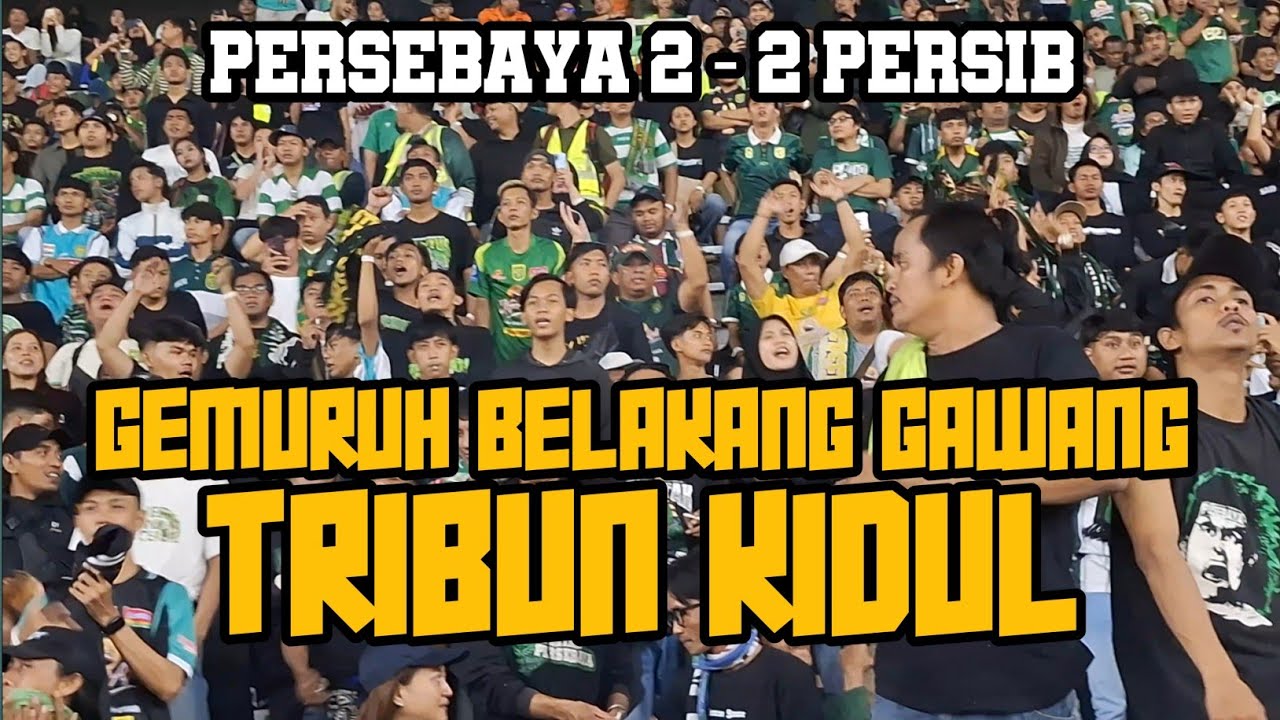 GEMURUH BELAKANG GAWANG AREK BONEK TRIBUN KIDUL SUROBOYO || PERSEBAYA VS PERSIB