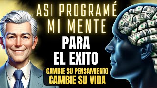 COMO PROGRAMAR SU MENTE PARA EL EXITO |  Cambie Su Pensamiento, Cambie Su Vida LOS MEJORES TIPS