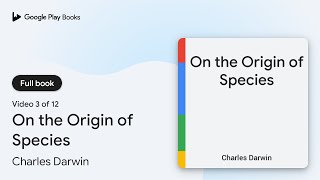 On the Origin of Species by Charles Darwin · Video 3 of 12