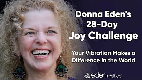 Day 1 of the 28-Day Joy Challenge with Donna Eden!